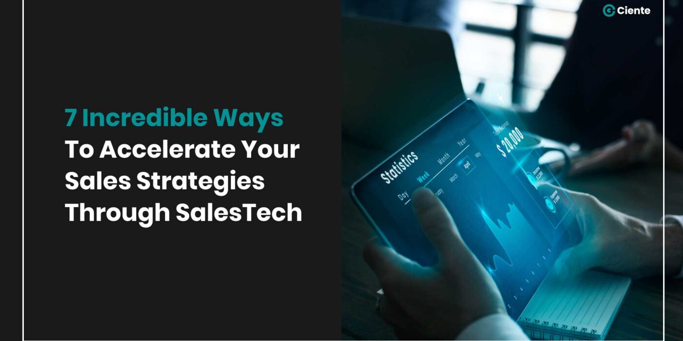 7 Incredible Ways To Accelerate Your Sales Strategies Through SalesTech