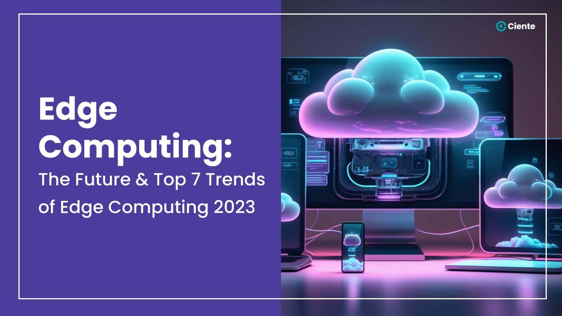 Edge Computing: The Digital Revolution Driving the Future and the Top 7 Trends of 2023