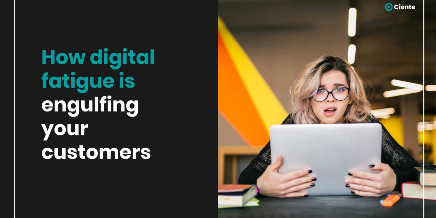 How digital fatigue is engulfing your customers