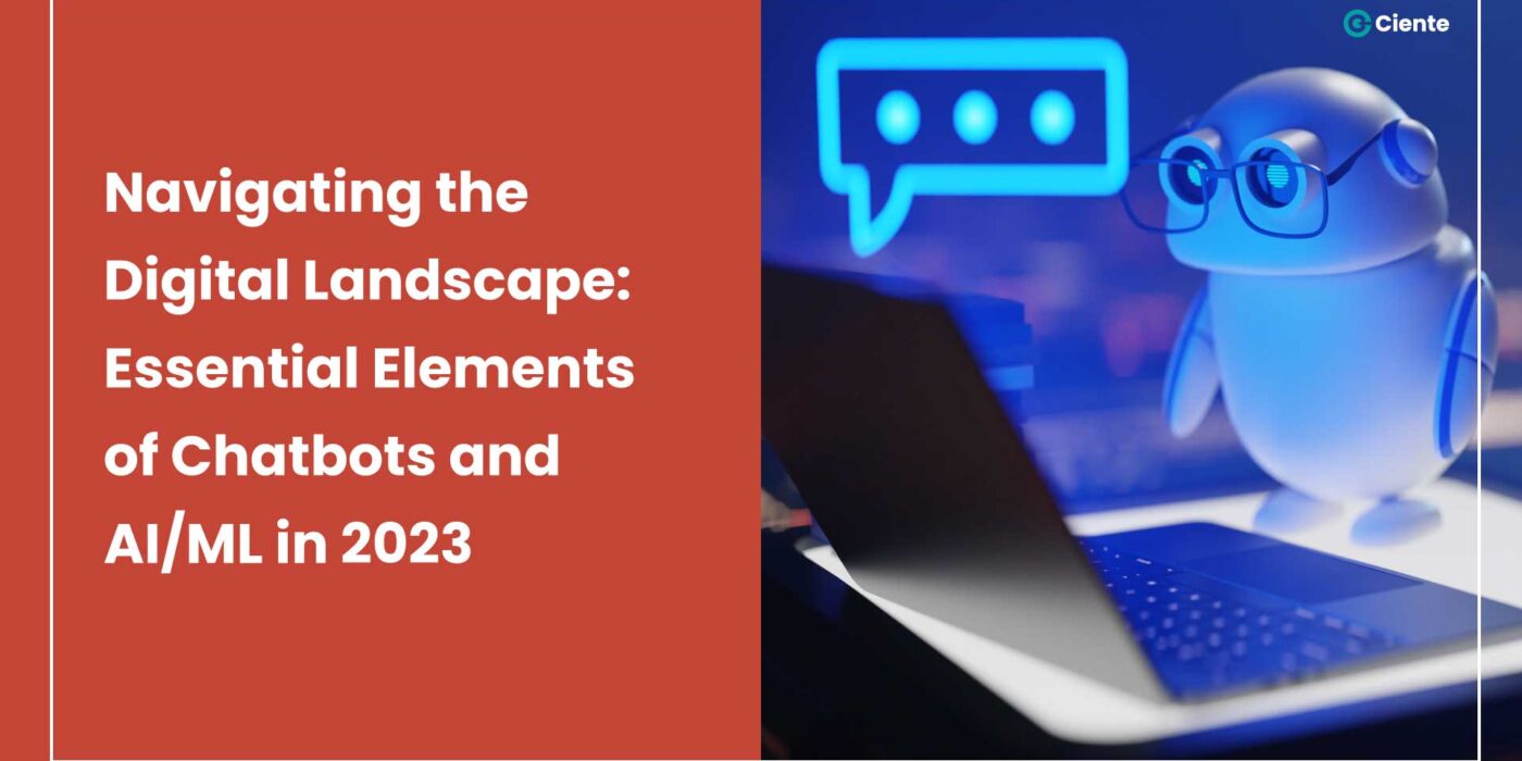 Navigating the Digital Landscape: Essential Elements of Chatbots and AI/ML in 2023