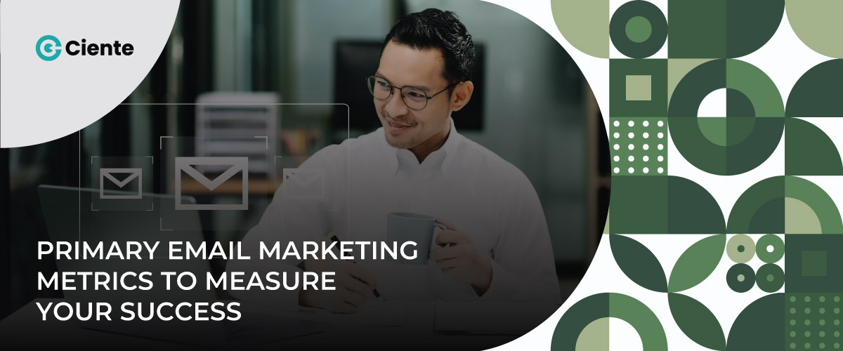 Primary Email Marketing Metrics to Measure Your Success