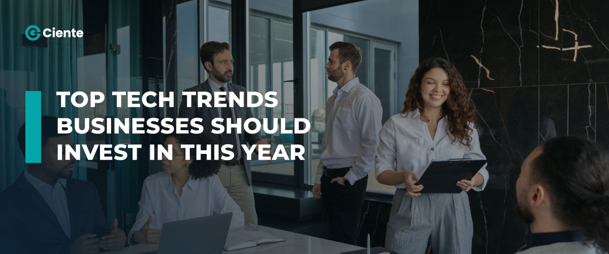 Top Technology Trends Businesses Should Invest in this year