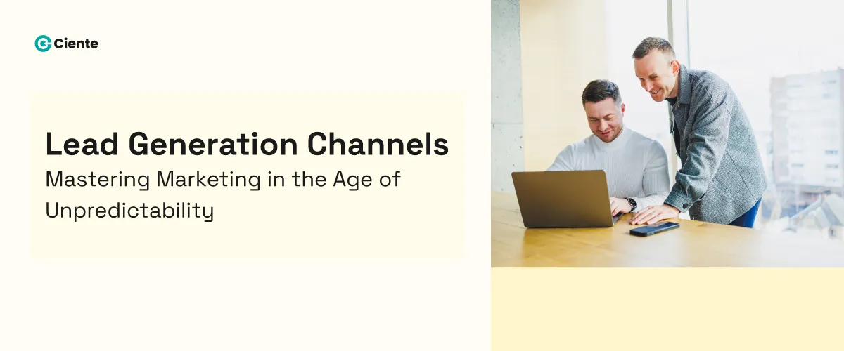 Lead Generation Channels: Mastering Marketing in the Age of Unpredictability
