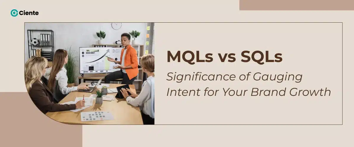 MQLs vs SQLs: Significance of Gauging Intent for Your Brand Growth